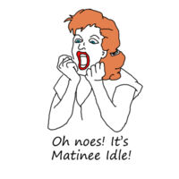 Oh noes! It's Matinee Idle - Women's Design
